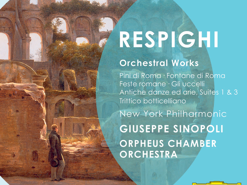 Respighi: Orchestral Works - Pini di Roma; Fontane di Roma; Feste romane; Gli uccelli; Antiche danz ed arie; Suites 1 & 3; Trittico botticelliano