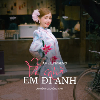Về Nhà Em Đi Anh (AM x LUNY Remix) (Single)
