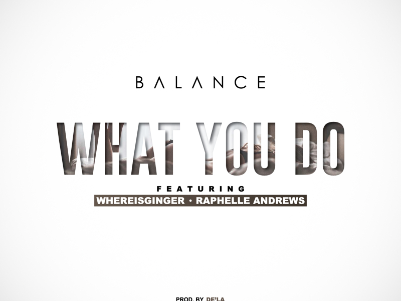 What You Do (feat. Whereisginger & Raphelle Andrews)