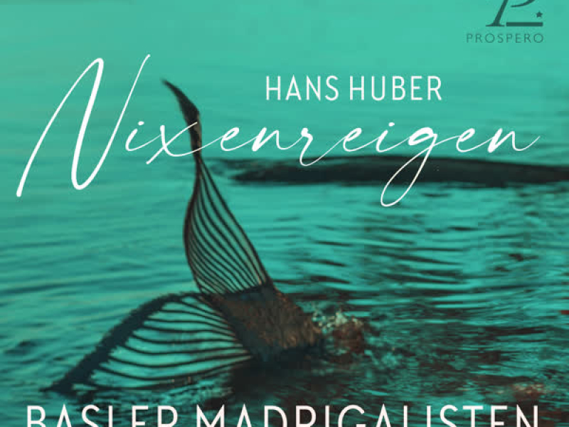 Huber: Vier Gesänge für gemischten Chor mit Begleitung des Pianoforte, Op. 93: No. 2, Nixenreigen (Single)