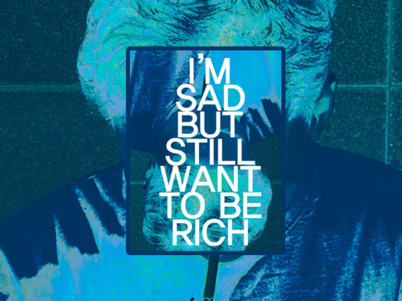 IM SAD BUT STILL WANT TO BE RICH (Single)