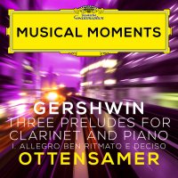 Gershwin: Three Preludes: I. Allegro ben ritmato e deciso (Adapted for Clarinet and Piano by Ottensamer) (Musical Moments) (Single)