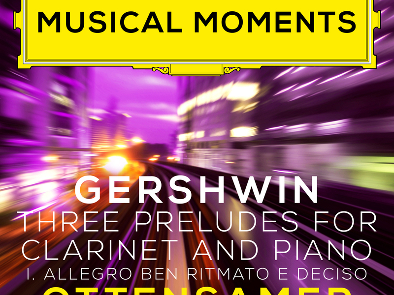 Gershwin: Three Preludes: I. Allegro ben ritmato e deciso (Adapted for Clarinet and Piano by Ottensamer) (Musical Moments) (Single)