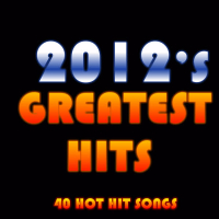2012's Greatest Hits: 40 Hot Hit Songs