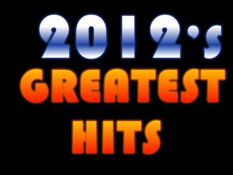 2012's Greatest Hits: 40 Hot Hit Songs