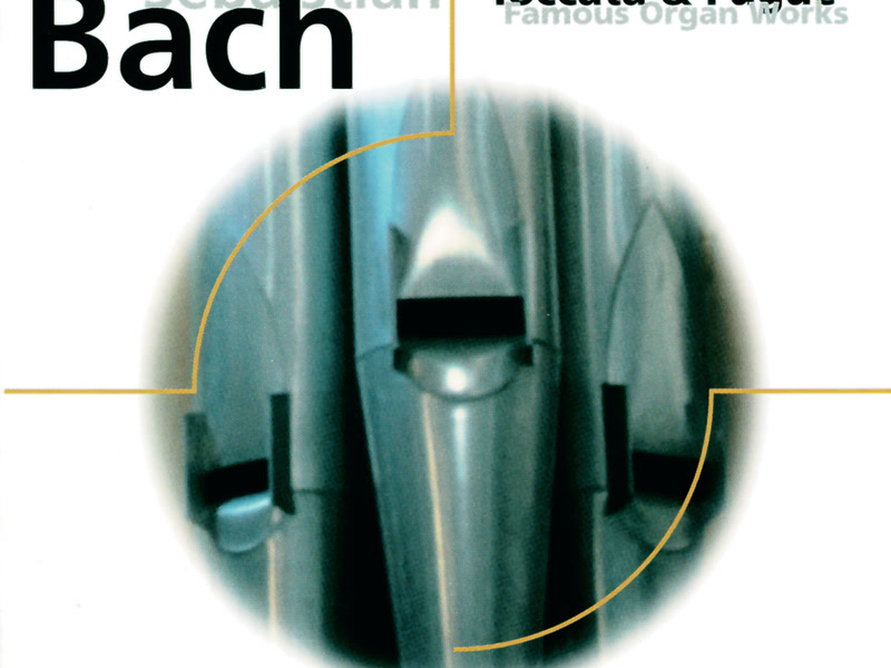 Johann Sebastian Bach: Toccata & Fugue; Famous Organ Works