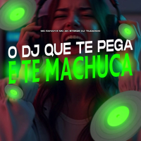 O DJ QUE TE PEGA E TE MACHUCA (Single)