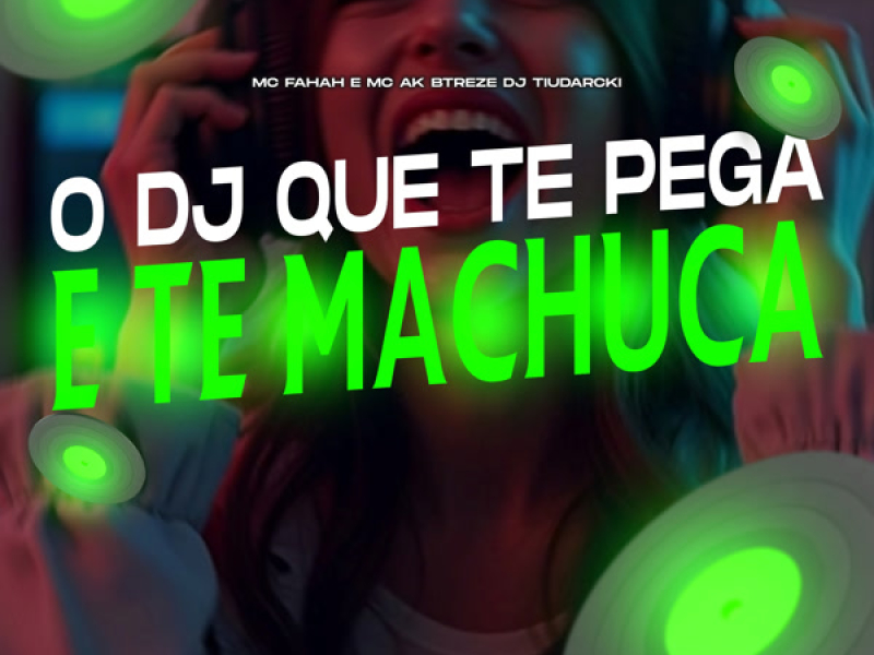 O DJ QUE TE PEGA E TE MACHUCA (Single)