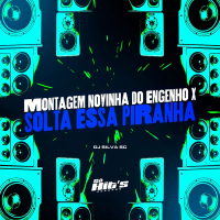 Montagem Novinha do Engenho x Solta Essa Piranha (Single)