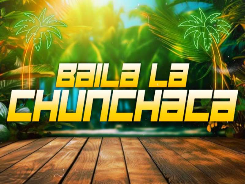 Baila La Chunchaca (Single)