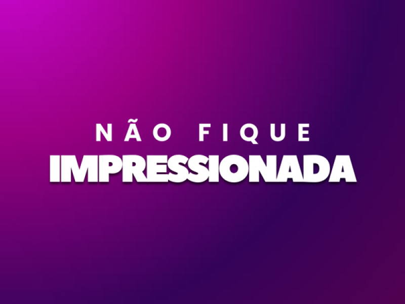 Não Fique Impressionada (Single)