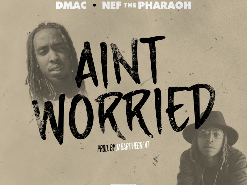 Ain't Worried (feat. Nef The Pharaoh)