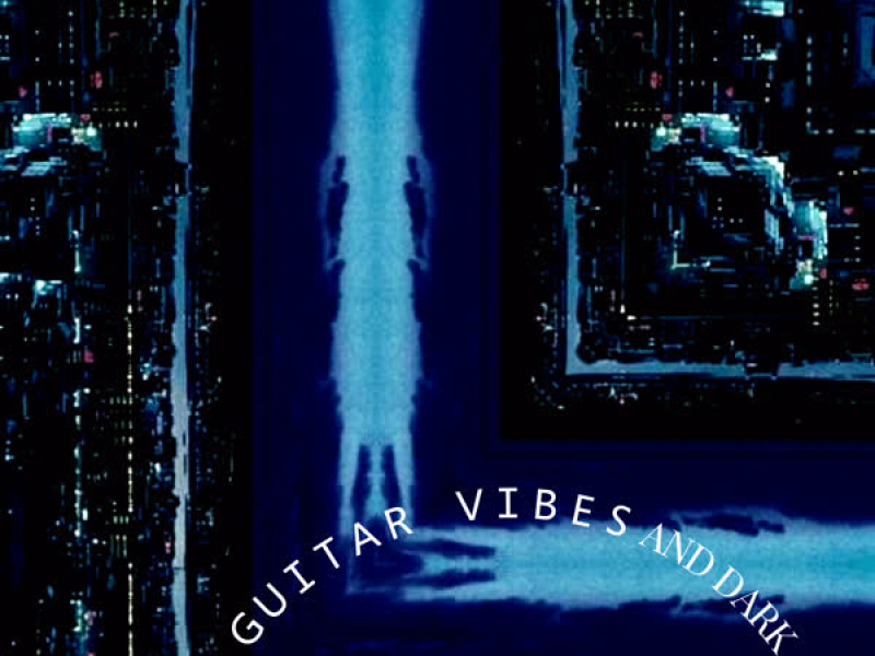 Ｇｕｉｔａｒ　Ｖｉｂｅｓ and Dark