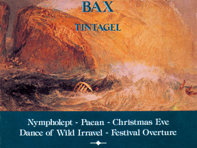 Bax: Tintagel, Paean, Festival Overture, Christmas Eve, Dance of Wild Irravel & Nympholept