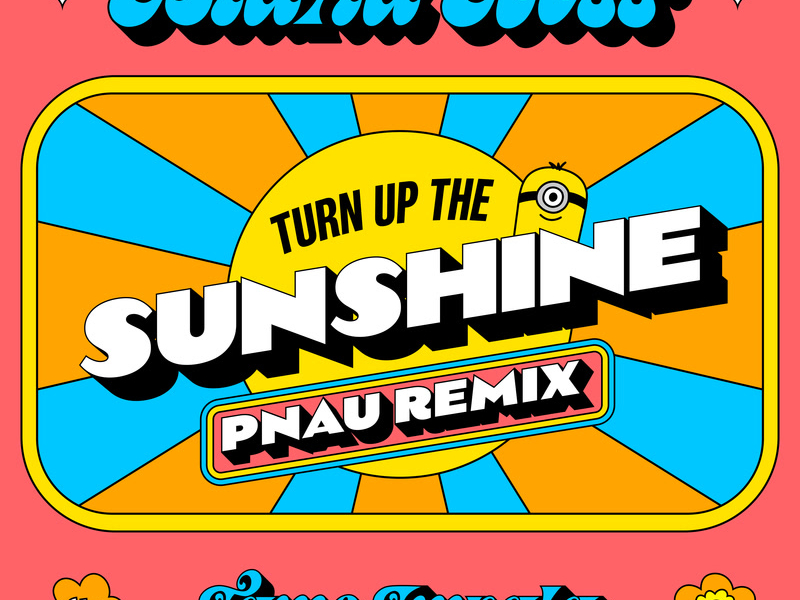 Turn Up The Sunshine (PNAU Remix / From 'Minions: The Rise of Gru' Soundtrack) (Single)