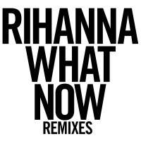 What Now (Remixes) (Single)
