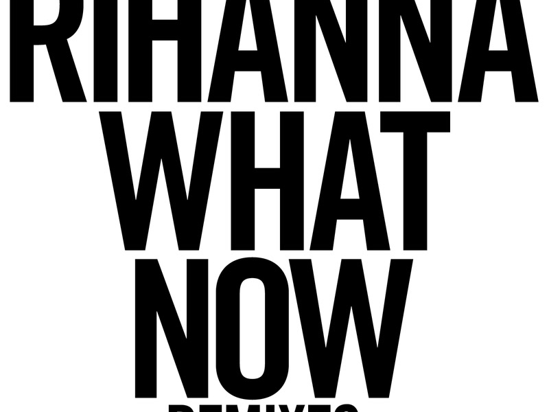 What Now (Remixes) (Single)