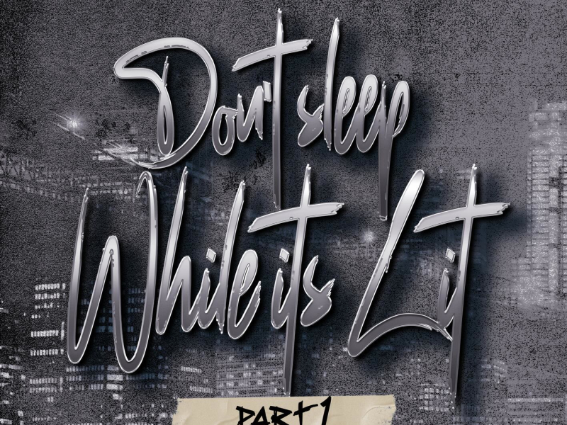 Don't Sleep While It's Lit - Part 1 (EP)