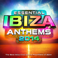 Essential Ibiza Anthems 2014 - The Best Ibiza Dance Floorfillers of 2014