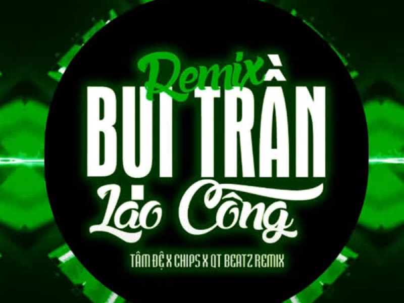 Bụi Trần Lao Công (QT Beatz Remix) (Single)