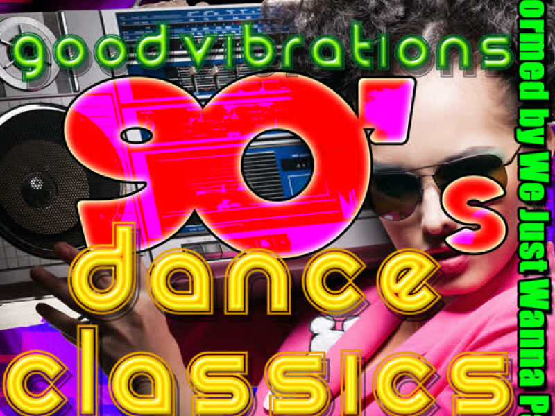 Good Vibrations: 90's Dance Classics