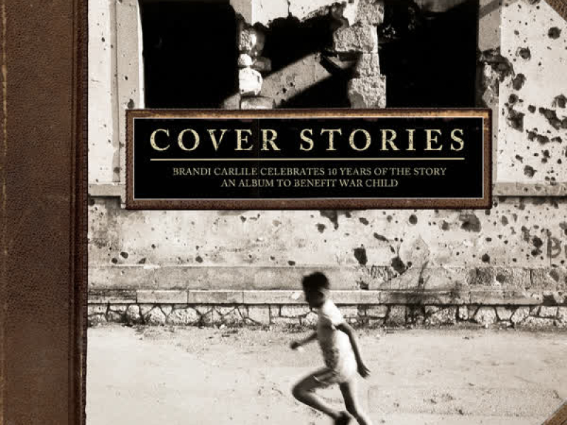 Cover Stories: Brandi Carlile Celebrates 10 Years of the Story (An Album to Benefit War Child)