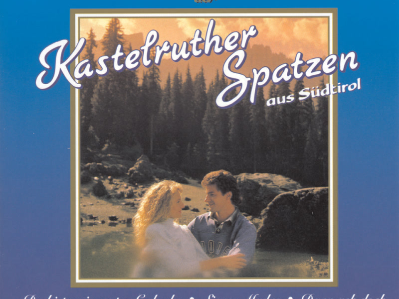 Die schönsten Liebeslieder der Kastelruther Spatzen