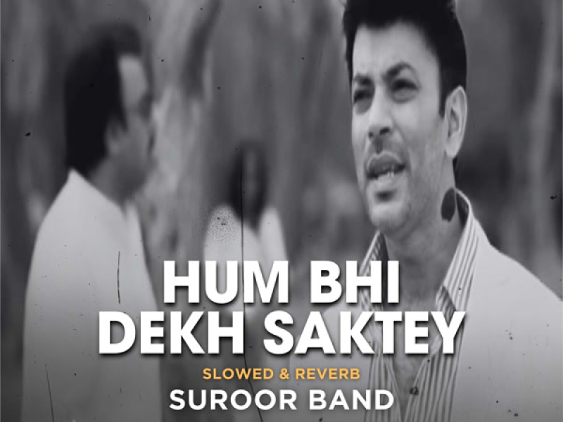 Hum Bhi Dekh Saktey (Slowed & Reverb) (Single)