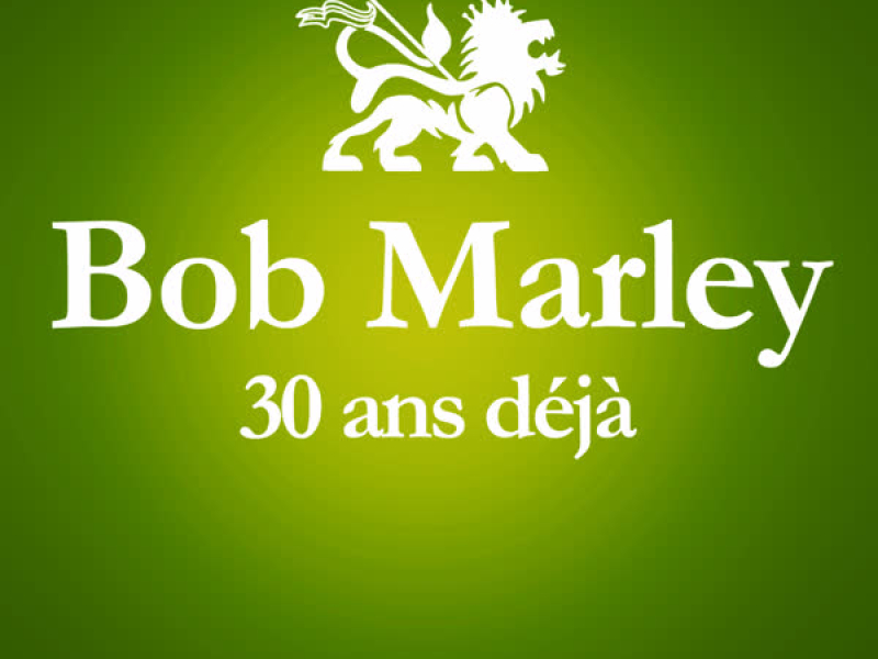 1981 - 2011 : 30 Ans Déjà.. (Album Anniversaire Des 30 Ans Du Décès De Bob Marley)