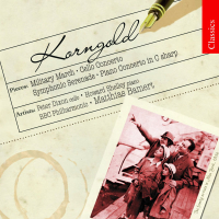 Korngold: Military March, Cello Concerto, Symphonic Serenade & Piano Concerto