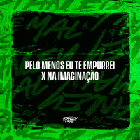 Pelo menos eu te Empurrei X Na Imaginação (Single)