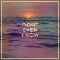 Don't Even Know (Single)