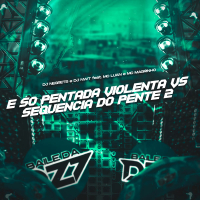 É SO PENTADA VIOLENTA VS SEQUENCIA DO PENTE 2 (Single)