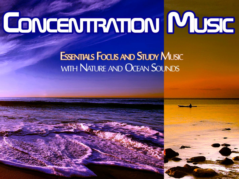 Concentration Music: Essentials Focus and Study Music with Nature and Ocean Sounds (with Ocean Sounds) (Single)