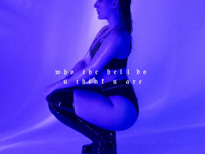 Who the Hell Do U Think U Are (Single)