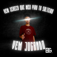VEM XER*CA QUE MEU PIRU TA SOLTEIRO x VEM JOGANDO (Single)