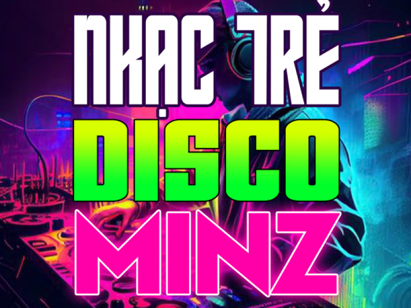 Liên Khúc Nhạc Trẻ Disco Remix Xập Xình Cực Cháy Thời 8X 9X