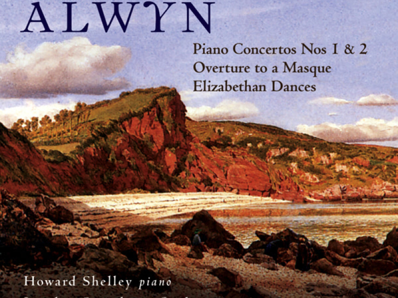 Alwyn: Piano Concertos Nos. 1 and 2, Overture to a Masque & Elizabethan Dances