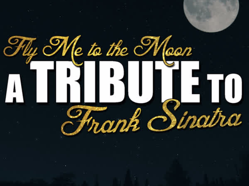 Fly Me to the Moon: A Tribute to Frank Sinatra
