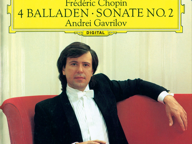 Chopin: Piano Sonata No. 2; 4 Ballades (Andrei Gavrilov — Complete Recordings on Deutsche Grammophon, Vol. 4)