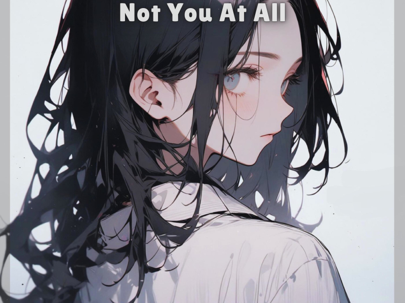 Not You At All (feat. MissArtistApril) (Single)