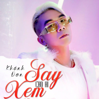 Say Cho Ai Xem (Single)