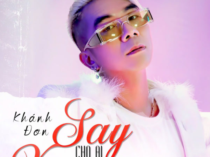 Say Cho Ai Xem (Single)