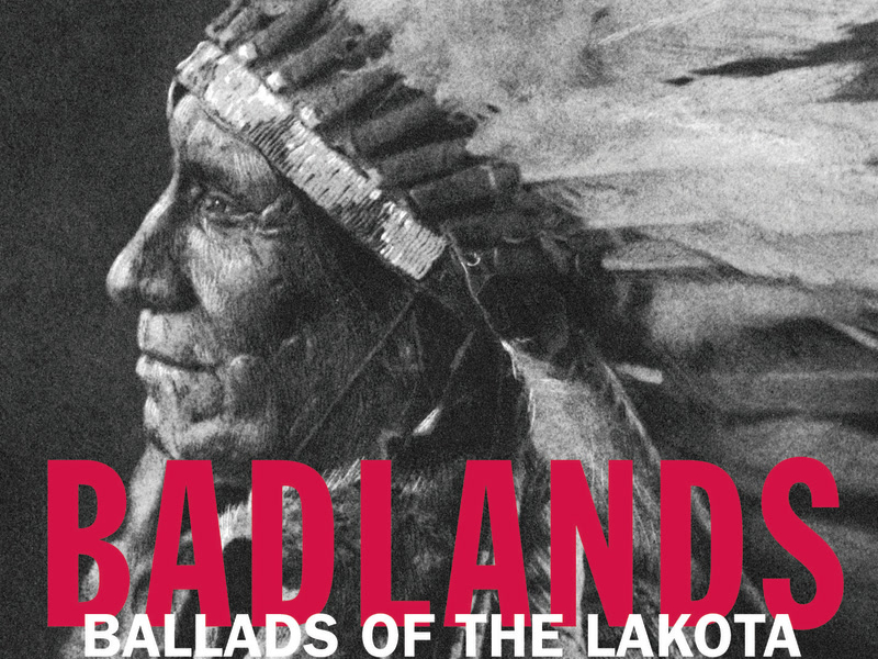 Badlands - Ballads Of The Lakota