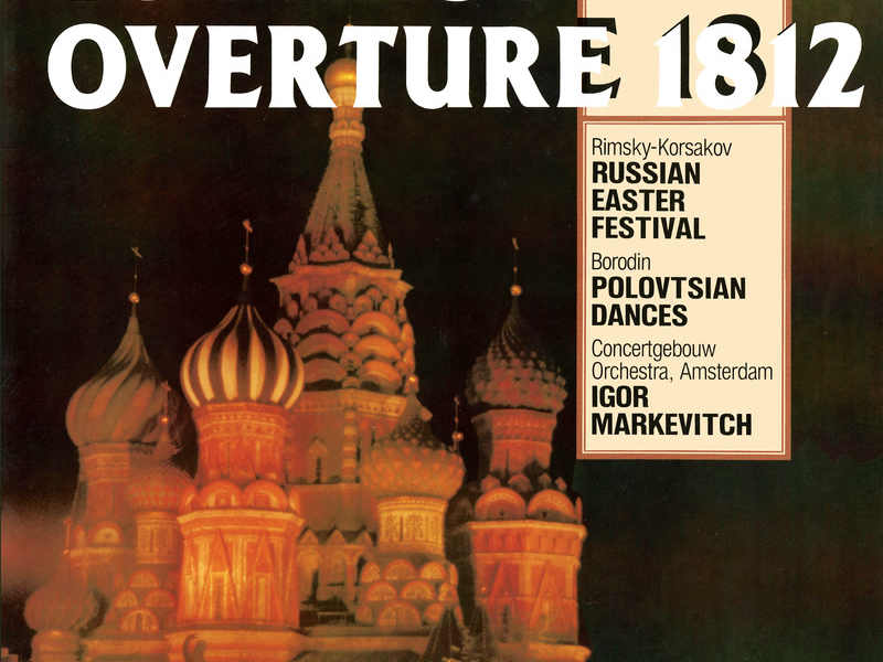 Tchaikovsky: 1812 Overture; Rimsky-Korsakov: Russian Easter Festival Overture; Borodin: Polovtsian Dances