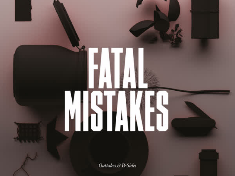 Fatal Mistakes: Outtakes & B-Sides