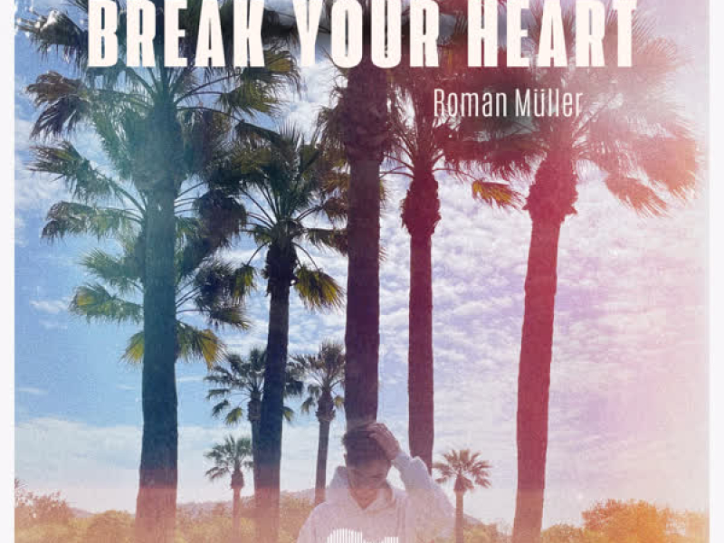 Break your heart (Single)