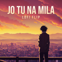 Jo Tu Na Mila (Lofi Flip) (Single)