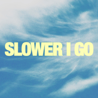 Slower I Go (Studio) (Single)