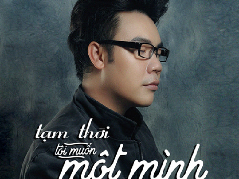 Tạm Thời Tôi Muốn Một Mình (Single)